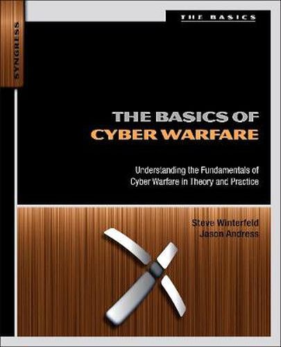 Cover image for The Basics of Cyber Warfare: Understanding the Fundamentals of Cyber Warfare in Theory and Practice
