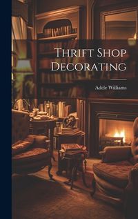 Cover image for Thrift Shop Decorating