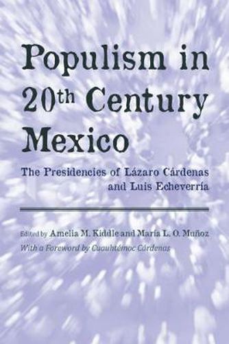 Cover image for Populism in Twentieth Century Mexico: The Presidencies of Lazaro Cardenas and Luis Echeverria