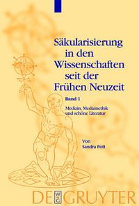 Cover image for Medizin, Medizinethik und schoene Literatur: Studien zu Sakularisierungsvorgangen vom fruhen 17. bis zum fruhen 19. Jahrhundert