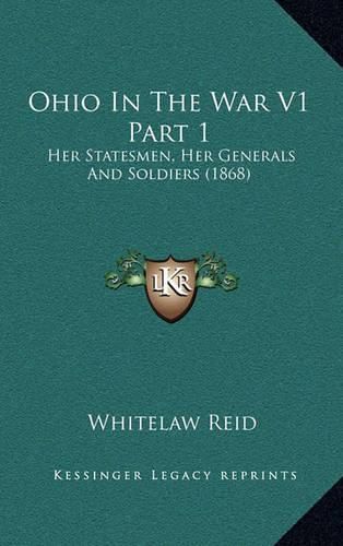 Ohio in the War V1 Part 1: Her Statesmen, Her Generals and Soldiers (1868)