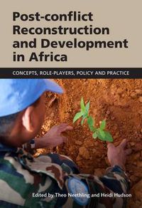 Cover image for Post-conflict reconstruction and development in Africa: concepts, role-players, policy and practice