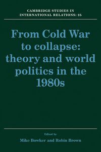 Cover image for From Cold War to Collapse: Theory and World Politics in the 1980s