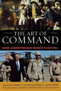 Cover image for The Art of Command: Military Leadership from George Washington to Colin Powell