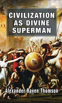 Cover image for Civilization as Divine Superman: A Superorganic Philosophy of History