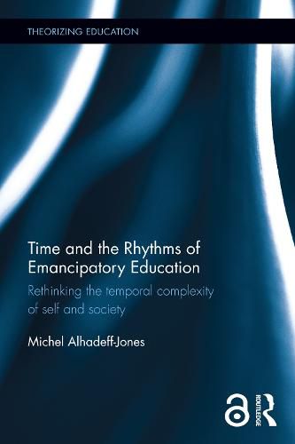 Cover image for Time and the Rhythms of Emancipatory Education: Rethinking the temporal complexity of self and society