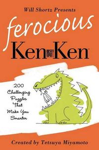 Cover image for Will Shortz Presents Ferocious KenKen: 200 Challenging Logic Puzzles That Make You Smarter