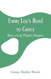 Cover image for Emmy Lou's Road to Grace: Being a Little Pilgrim's Progress