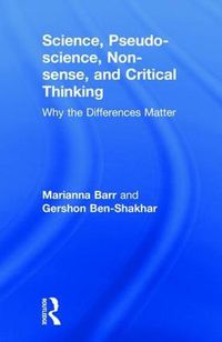 Cover image for Science, Pseudo-science, Non-sense, and Critical Thinking: Why the Differences Matter