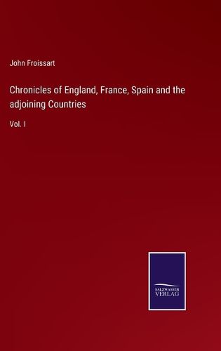 Chronicles of England, France, Spain and the adjoining Countries