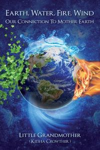 Cover image for Earth, Water, Fire, Wind: Our Connection to Mother Earth