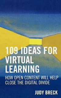 Cover image for 109 Ideas for Virtual Learning: How Open Content Will Help Close the Digital Divide