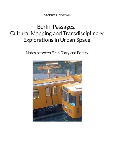 Cover image for Berlin Passages, Cultural Mapping and Transdisciplinary Explorations in Urban Space