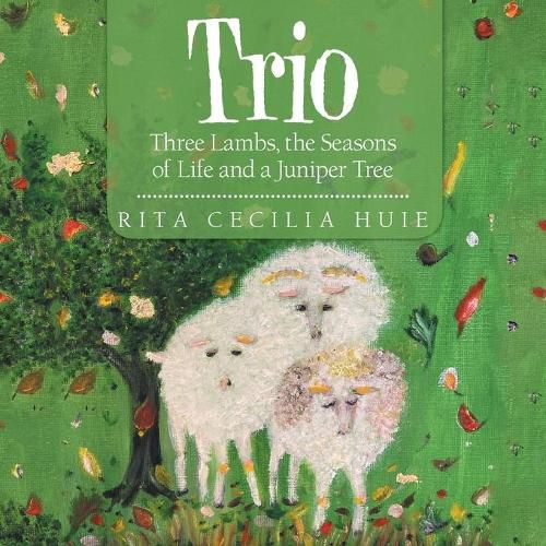 Cover image for Trio: Three Lambs, the Seasons of Life and a Juniper Tree