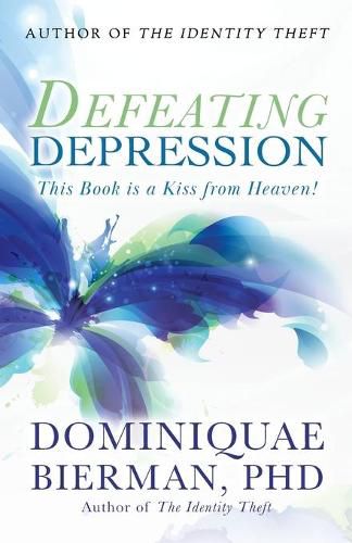 Cover image for Defeating Depression: This Book is a Kiss from Heaven!