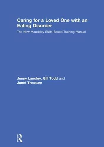 Caring for a Loved One with an Eating Disorder: The New Maudsley Skills-Based Training Manual