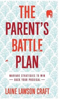 Cover image for The Parent's Battle Plan: Warfare Strategies to Win Back Your Prodigal