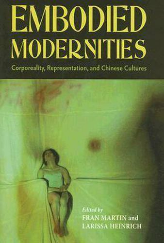 Embodied Modernities: Corporeality, Representation, and Chinese Culture