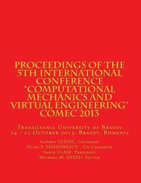 Cover image for Proceedings of the 5th International Conference  Computational Mechanics and Virtual Engineering  COMEC 2013: Transilvania University of Brasov, 24 - 25 October 2013