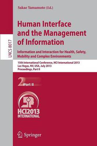 Cover image for Human Interface and the Management of Information: Information and Interaction for Health, Safety, Mobility and Complex Environments. 15th International Conference, HCI International 2013, Las Vegas, NV, USA, July 21-26, 2013, Proceedings, Part II