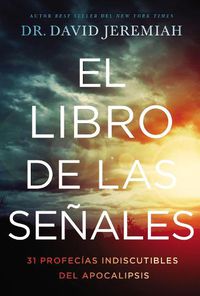 Cover image for El libro de las senales: 31 profecias indiscutibles del Apocalipsis