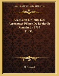 Cover image for Ascension Et Chute Des Aeronautes Pilatre de Rozier Et Romain En 1785 (1858)