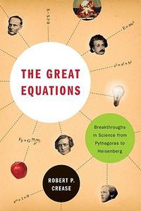 Cover image for The Great Equations: Breakthroughs in Science from Pythagoras to Heisenberg