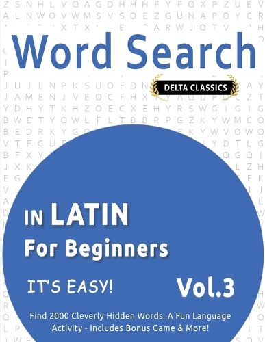 Cover image for Word Search in Latin for Beginners - It's Easy! Vol.3 - Delta Classics - Find 2000 Cleverly Hidden Words