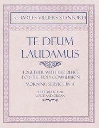 Cover image for Te Deum Laudamus - Together with the Office for the Holy Communion - Morning Service in A - Sheet Music for Voice and Organ