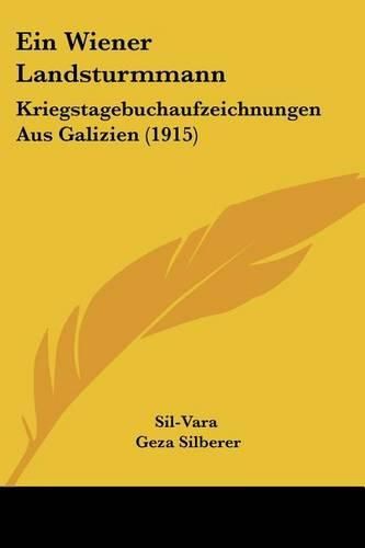 Cover image for Ein Wiener Landsturmmann: Kriegstagebuchaufzeichnungen Aus Galizien (1915)