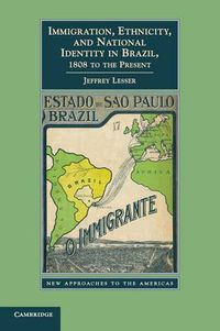 Cover image for Immigration, Ethnicity, and National Identity in Brazil, 1808 to the Present