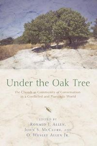 Cover image for Under the Oak Tree: The Church as Community of Conversation in a Conflicted and Pluralistic World