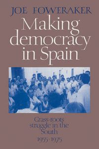 Cover image for Making Democracy in Spain: Grass-Roots Struggle in the South, 1955-1975