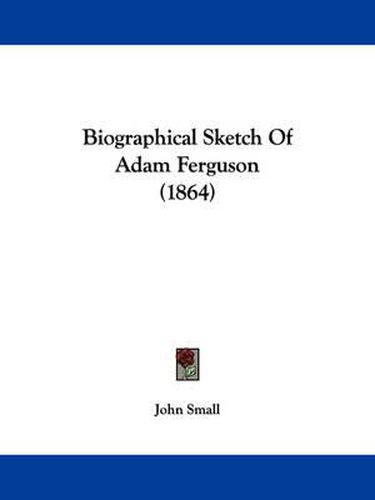 Cover image for Biographical Sketch Of Adam Ferguson (1864)