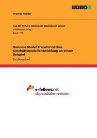 Cover image for Business Model Transformation. Geschaftsmodellentwicklung an einem Beispiel