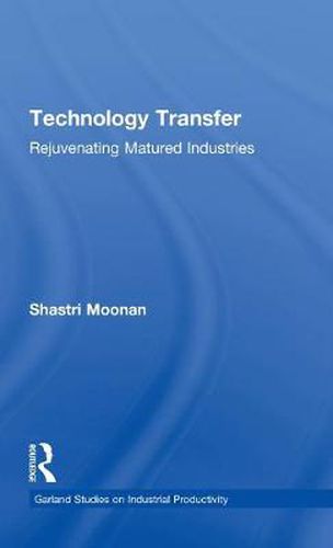 Cover image for Technology Transfer: Rejuvenating Matured Industries