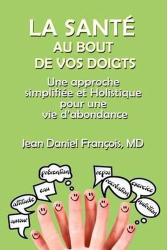 Cover image for La Sante Au Bout De Vos Doigts: A simplified and holistic approach for a healthy & abundant Life