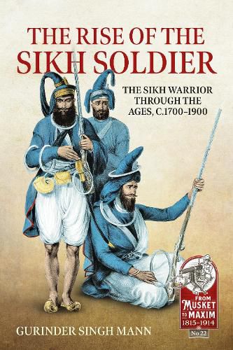 Cover image for The Rise of the Sikh Soldier: The Sikh Warrior Through the Ages, C1700-1900