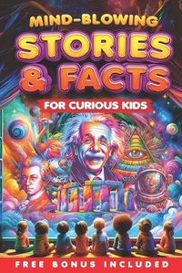 Cover image for Mind-Blowing Stories and Facts for Curious Kids