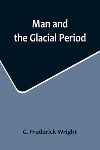 Cover image for Man and the Glacial Period