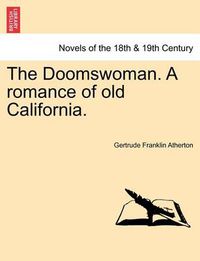 Cover image for The Doomswoman. a Romance of Old California.
