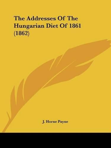 Cover image for The Addresses of the Hungarian Diet of 1861 (1862)