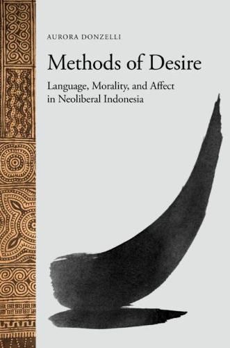 Cover image for Methods of Desire: Language, Morality, and Affect in Neoliberal Indonesia