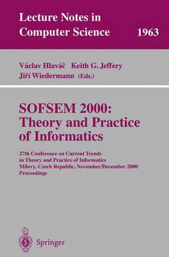 Cover image for SOFSEM 2000: Theory and Practice of Informatics: 27th Conference on Current Trends in Theory and Practice of Informatics Milovy, Czech Republic, November 25 - December 2, 2000 Proceedings