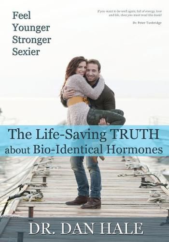 Cover image for Feel Younger, Stronger, Sexier: The Truth about Bio-Identical Hormones