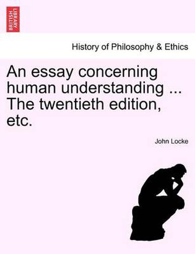 An essay concerning human understanding ... The twentieth edition, etc.