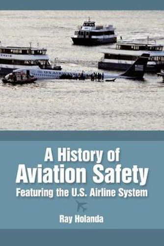 Cover image for A History of Aviation Safety: Featuring the U.S. Airline System