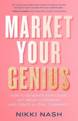 Cover image for Market Your Genius: How to Generate New Leads, Get Dream Customers, and Create a Loyal Community