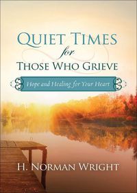 Cover image for Quiet Times for Those Who Grieve: Hope and Healing for Your Heart