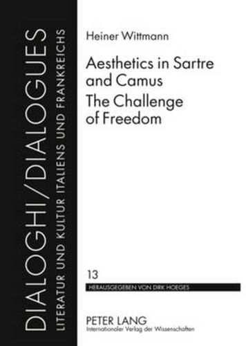 Aesthetics in Sartre and Camus. The Challenge of Freedom: Translated by Catherine Atkinson
